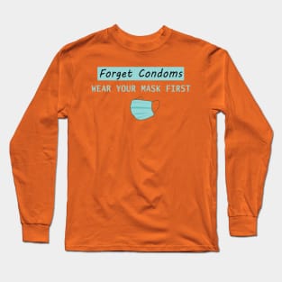 Funny Forget Condoms Wear Your Mask First Long Sleeve T-Shirt